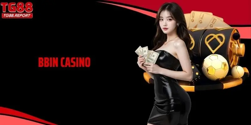 BBIN Casino - Trải Nghiệm Đỉnh Cao, Nhận Thưởng Lớn Mỗi Ngày